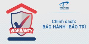 Chính sách bảo hành bảo trì của Tân Tiến