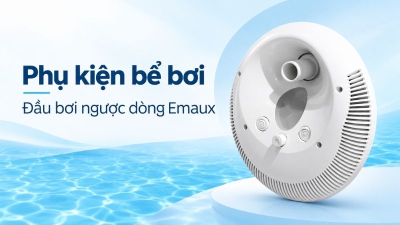 Phụ kiện đầu bơi ngược dòng Emaux