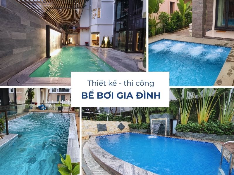 Thiết kế thi công bể bơi gia đình - Tân Tiến Pool