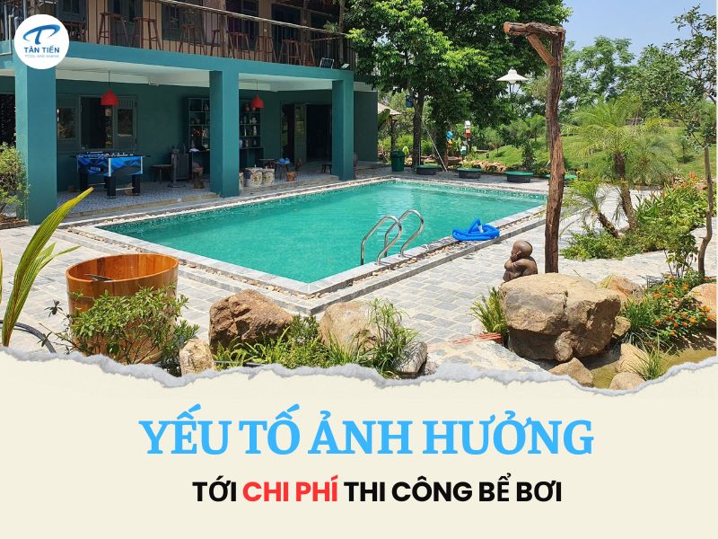Các yếu tố ảnh hưởng tới chi phi phí xây dựng bể bơi